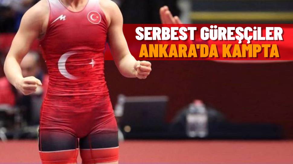 Serbest Güreş Milli Takımı, Ankara’da kampa girdi